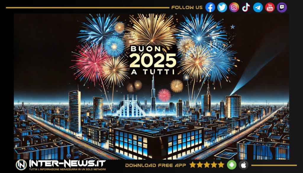 Capodanno 2025! Auguri di buon anno a tutti, da Inter News.it